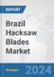 Brazil Hacksaw Blades Market: Prospects, Trends Analysis, Market Size and Forecasts up to 2032 - Product Image