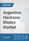 Argentina Hacksaw Blades Market: Prospects, Trends Analysis, Market Size and Forecasts up to 2032 - Product Image
