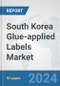 South Korea Glue-applied Labels Market: Prospects, Trends Analysis, Market Size and Forecasts up to 2032 - Product Thumbnail Image