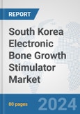 South Korea Electronic Bone Growth Stimulator Market: Prospects, Trends Analysis, Market Size and Forecasts up to 2032- Product Image