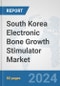South Korea Electronic Bone Growth Stimulator Market: Prospects, Trends Analysis, Market Size and Forecasts up to 2032 - Product Thumbnail Image