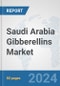 Saudi Arabia Gibberellins Market: Prospects, Trends Analysis, Market Size and Forecasts up to 2032 - Product Image