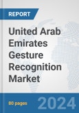 United Arab Emirates Gesture Recognition Market: Prospects, Trends Analysis, Market Size and Forecasts up to 2032- Product Image