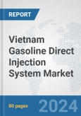 Vietnam Gasoline Direct Injection (GDI) System Market: Prospects, Trends Analysis, Market Size and Forecasts up to 2032- Product Image