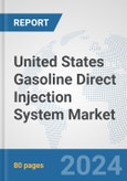 United States Gasoline Direct Injection (GDI) System Market: Prospects, Trends Analysis, Market Size and Forecasts up to 2032- Product Image