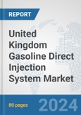 United Kingdom Gasoline Direct Injection (GDI) System Market: Prospects, Trends Analysis, Market Size and Forecasts up to 2032- Product Image