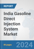 India Gasoline Direct Injection (GDI) System Market: Prospects, Trends Analysis, Market Size and Forecasts up to 2032- Product Image