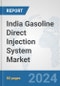 India Gasoline Direct Injection (GDI) System Market: Prospects, Trends Analysis, Market Size and Forecasts up to 2032 - Product Image