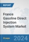 France Gasoline Direct Injection (GDI) System Market: Prospects, Trends Analysis, Market Size and Forecasts up to 2032 - Product Image