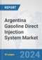 Argentina Gasoline Direct Injection (GDI) System Market: Prospects, Trends Analysis, Market Size and Forecasts up to 2032 - Product Image