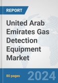 United Arab Emirates Gas Detection Equipment Market: Prospects, Trends Analysis, Market Size and Forecasts up to 2032- Product Image