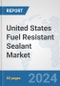 United States Fuel Resistant Sealant Market: Prospects, Trends Analysis, Market Size and Forecasts up to 2032 - Product Thumbnail Image