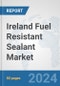 Ireland Fuel Resistant Sealant Market: Prospects, Trends Analysis, Market Size and Forecasts up to 2032 - Product Image