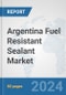 Argentina Fuel Resistant Sealant Market: Prospects, Trends Analysis, Market Size and Forecasts up to 2032 - Product Image