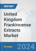 United Kingdom Frankincense Extracts Market: Prospects, Trends Analysis, Market Size and Forecasts up to 2032- Product Image
