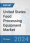 United States Food Processing Equipment Market: Prospects, Trends Analysis, Market Size and Forecasts up to 2032 - Product Thumbnail Image