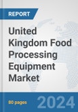 United Kingdom Food Processing Equipment Market: Prospects, Trends Analysis, Market Size and Forecasts up to 2032- Product Image