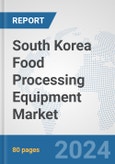 South Korea Food Processing Equipment Market: Prospects, Trends Analysis, Market Size and Forecasts up to 2032- Product Image