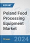 Poland Food Processing Equipment Market: Prospects, Trends Analysis, Market Size and Forecasts up to 2032 - Product Thumbnail Image