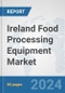 Ireland Food Processing Equipment Market: Prospects, Trends Analysis, Market Size and Forecasts up to 2032 - Product Thumbnail Image
