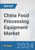China Food Processing Equipment Market: Prospects, Trends Analysis, Market Size and Forecasts up to 2032- Product Image