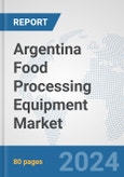 Argentina Food Processing Equipment Market: Prospects, Trends Analysis, Market Size and Forecasts up to 2032- Product Image