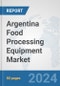 Argentina Food Processing Equipment Market: Prospects, Trends Analysis, Market Size and Forecasts up to 2032 - Product Thumbnail Image
