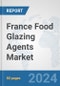 France Food Glazing Agents Market: Prospects, Trends Analysis, Market Size and Forecasts up to 2032 - Product Thumbnail Image