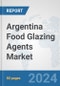 Argentina Food Glazing Agents Market: Prospects, Trends Analysis, Market Size and Forecasts up to 2032 - Product Image