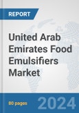 United Arab Emirates Food Emulsifiers Market: Prospects, Trends Analysis, Market Size and Forecasts up to 2032- Product Image