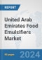 United Arab Emirates Food Emulsifiers Market: Prospects, Trends Analysis, Market Size and Forecasts up to 2032 - Product Image