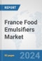 France Food Emulsifiers Market: Prospects, Trends Analysis, Market Size and Forecasts up to 2032 - Product Image