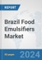 Brazil Food Emulsifiers Market: Prospects, Trends Analysis, Market Size and Forecasts up to 2032 - Product Thumbnail Image