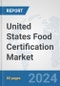 United States Food Certification Market: Prospects, Trends Analysis, Market Size and Forecasts up to 2032 - Product Thumbnail Image