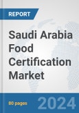 Saudi Arabia Food Certification Market: Prospects, Trends Analysis, Market Size and Forecasts up to 2032- Product Image