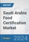 Saudi Arabia Food Certification Market: Prospects, Trends Analysis, Market Size and Forecasts up to 2032 - Product Thumbnail Image