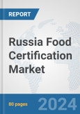 Russia Food Certification Market: Prospects, Trends Analysis, Market Size and Forecasts up to 2032- Product Image