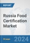 Russia Food Certification Market: Prospects, Trends Analysis, Market Size and Forecasts up to 2032 - Product Thumbnail Image
