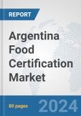 Argentina Food Certification Market: Prospects, Trends Analysis, Market Size and Forecasts up to 2032- Product Image
