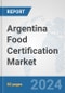 Argentina Food Certification Market: Prospects, Trends Analysis, Market Size and Forecasts up to 2032 - Product Thumbnail Image