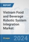 Vietnam Food and Beverage Robotic System Integration Market: Prospects, Trends Analysis, Market Size and Forecasts up to 2032 - Product Image