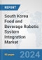 South Korea Food and Beverage Robotic System Integration Market: Prospects, Trends Analysis, Market Size and Forecasts up to 2032 - Product Thumbnail Image