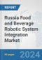 Russia Food and Beverage Robotic System Integration Market: Prospects, Trends Analysis, Market Size and Forecasts up to 2032 - Product Image