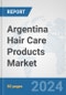 Argentina Hair Care Products Market: Prospects, Trends Analysis, Market Size and Forecasts up to 2032 - Product Thumbnail Image