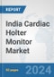 India Cardiac Holter Monitor Market: Prospects, Trends Analysis, Market Size and Forecasts up to 2032 - Product Thumbnail Image