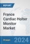 France Cardiac Holter Monitor Market: Prospects, Trends Analysis, Market Size and Forecasts up to 2032 - Product Thumbnail Image