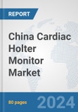 China Cardiac Holter Monitor Market: Prospects, Trends Analysis, Market Size and Forecasts up to 2032- Product Image