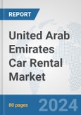 United Arab Emirates Car Rental Market: Prospects, Trends Analysis, Market Size and Forecasts up to 2032- Product Image