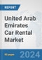 United Arab Emirates Car Rental Market: Prospects, Trends Analysis, Market Size and Forecasts up to 2032 - Product Thumbnail Image