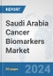 Saudi Arabia Cancer Biomarkers Market: Prospects, Trends Analysis, Market Size and Forecasts up to 2032 - Product Thumbnail Image